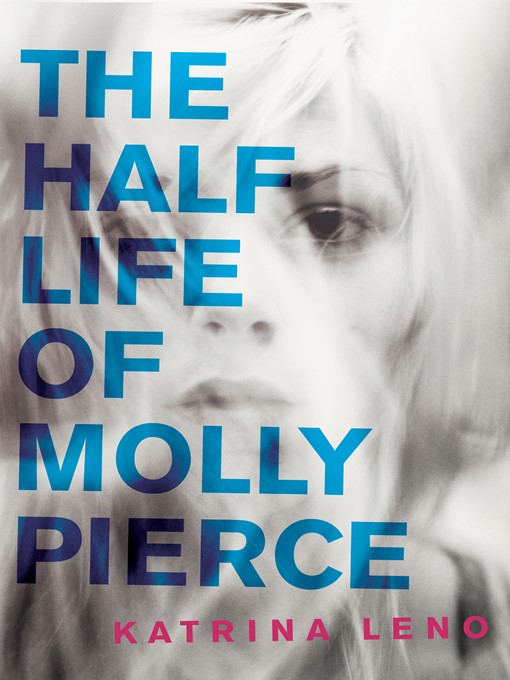 Title details for The Half Life of Molly Pierce by Katrina Leno - Wait list